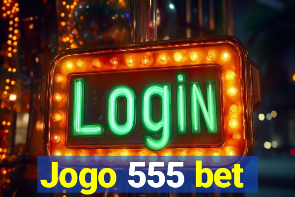 Jogo 555 bet